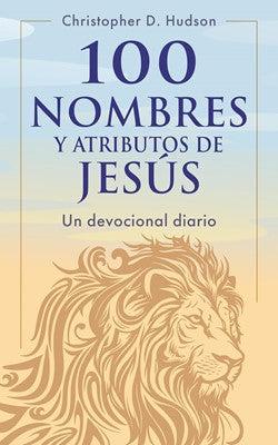 Devocional 100 nombres y atributos de Jesús: Un devocional diario