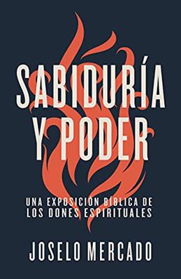Sabiduría y poder. Una Exposición Bíblica De Los Dones Espirituales