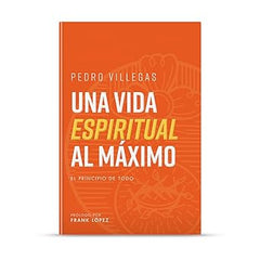 Una Vida Espiritual al Máximo - Pedro Villegas