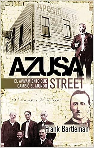Azusa Street: El Avivamiento que Cambió el Mundo- Frank Bartleman