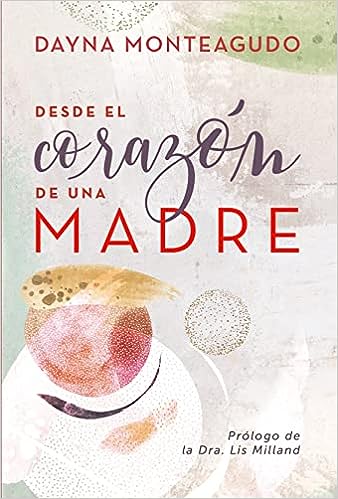 Desde el corazón de una madre- Dayna Monteaguado