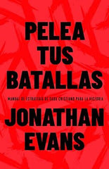 Pelea tus batallas: Manual de estrategia de cada cristiano para la victoria- Jonathan Evans