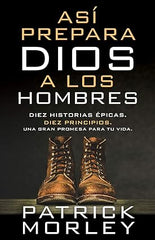 Así prepara Dios a los hombres: Diez historias épicas, diez principios, una gran promesa para tu vida