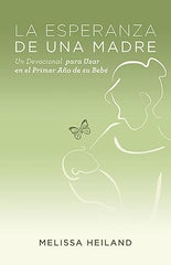 La Esperanza de Una Madre: Un Devocional Para Usar en el Primer Año de su Bebe