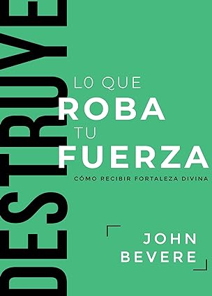 Destruye lo que roba tu fuerza- John Bevere