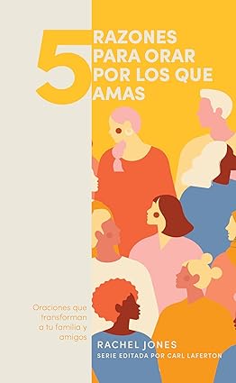 5 razones para orar por los que amas- Rachel Jones