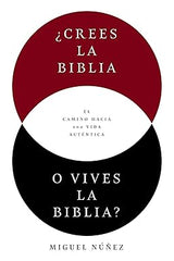 ¿Crees la Biblia o vives la Biblia?: El camino hacia una vida auténtica