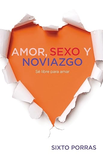Amor, sexo y noviazgo: Sé libre para amar