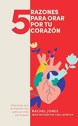 5 Razones Para Orar por tu Corazon