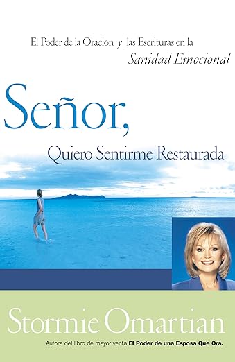 Señor, Quiero Sentirme Restaurada: El Poder de la Oración y las Escrituras en la Sanidad Emocional