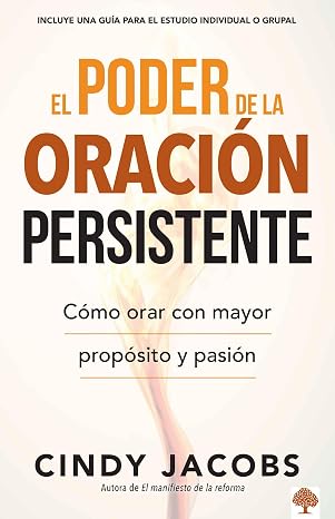 Libro El poder de la oración persistente: Cómo orar con mayor propósito y pasión