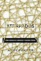 Atrapados: Cómo liberarse de conductas y personas tóxicas