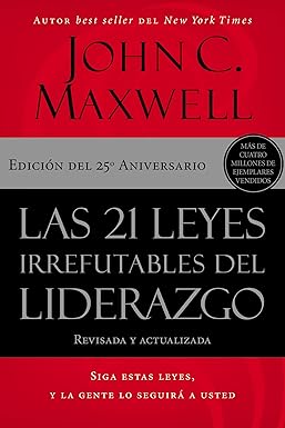 Las 21 leyes irrefutables del liderazgo: Siga estas leyes, y la gente lo seguirá a usted