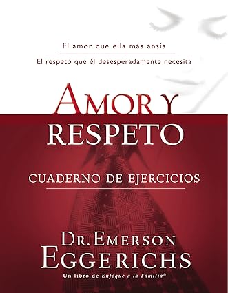Amor y Respeto: cuaderno de ejercicios-  Emerson Eggerichs