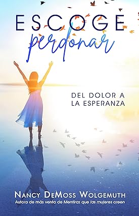 Escoge perdonar: Del dolor a la esperanza