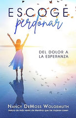 Escoge perdonar: Del dolor a la esperanza