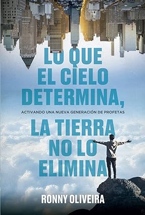 Lo que el cielo determina, la tierra no lo elimina: Activando una nueva generación de profetas- Ronny Olivera