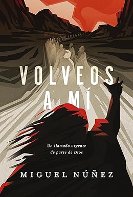 Volveos a mí: Un llamado urgente de parte de Dios