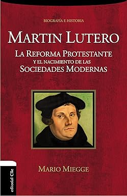 Martín Lutero: La Reforma protestante y el nacimiento de las sociedades modernas