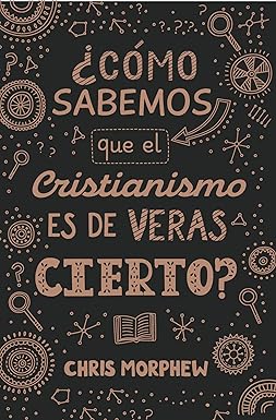 ¿Cómo sabemos que el cristianismo es de veras cierto?