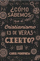 ¿Cómo sabemos que el cristianismo es de veras cierto?