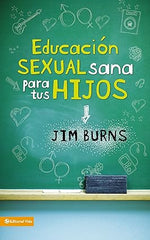 Educación sexual sana para tus hijos: Un método bíblico para prepararlos para la vida