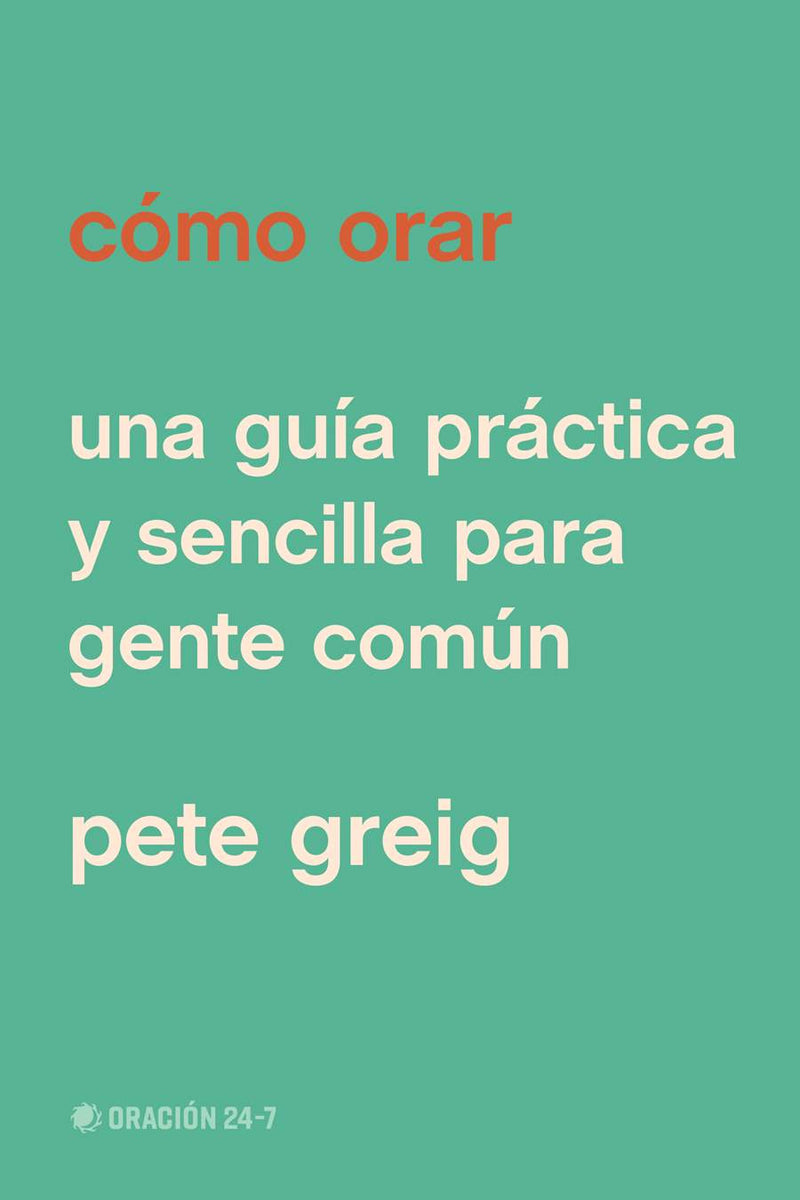 Cómo Orar - Guía Práctica sobre la Oración | Para Todos los Creyentes