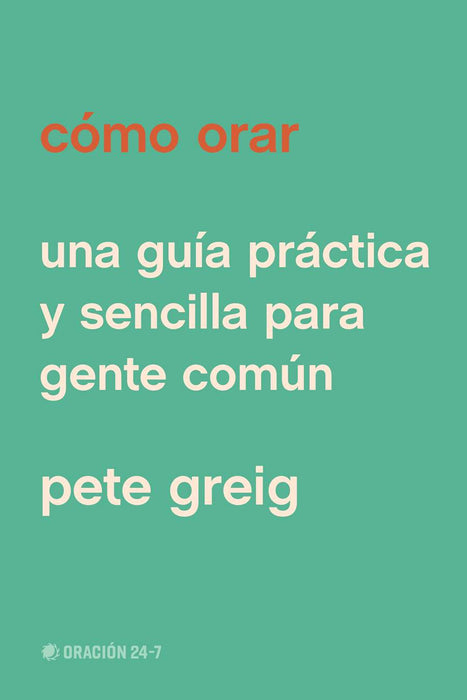 Cómo Orar - Guía Práctica sobre la Oración | Para Todos los Creyentes