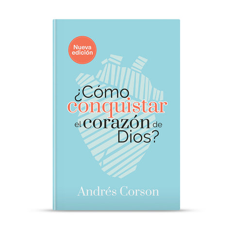 ¿CÓMO CONQUISTAR EL CORAZÓN DE DIOS? NUEVA EDICIÓN