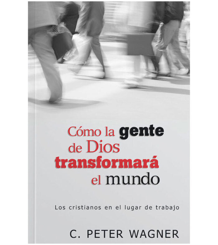 Cómo la gente de Dios transformará en el mundo- Peter Wagner