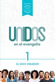 Unidos en el evangelio, volumen 1: El Dios Creador