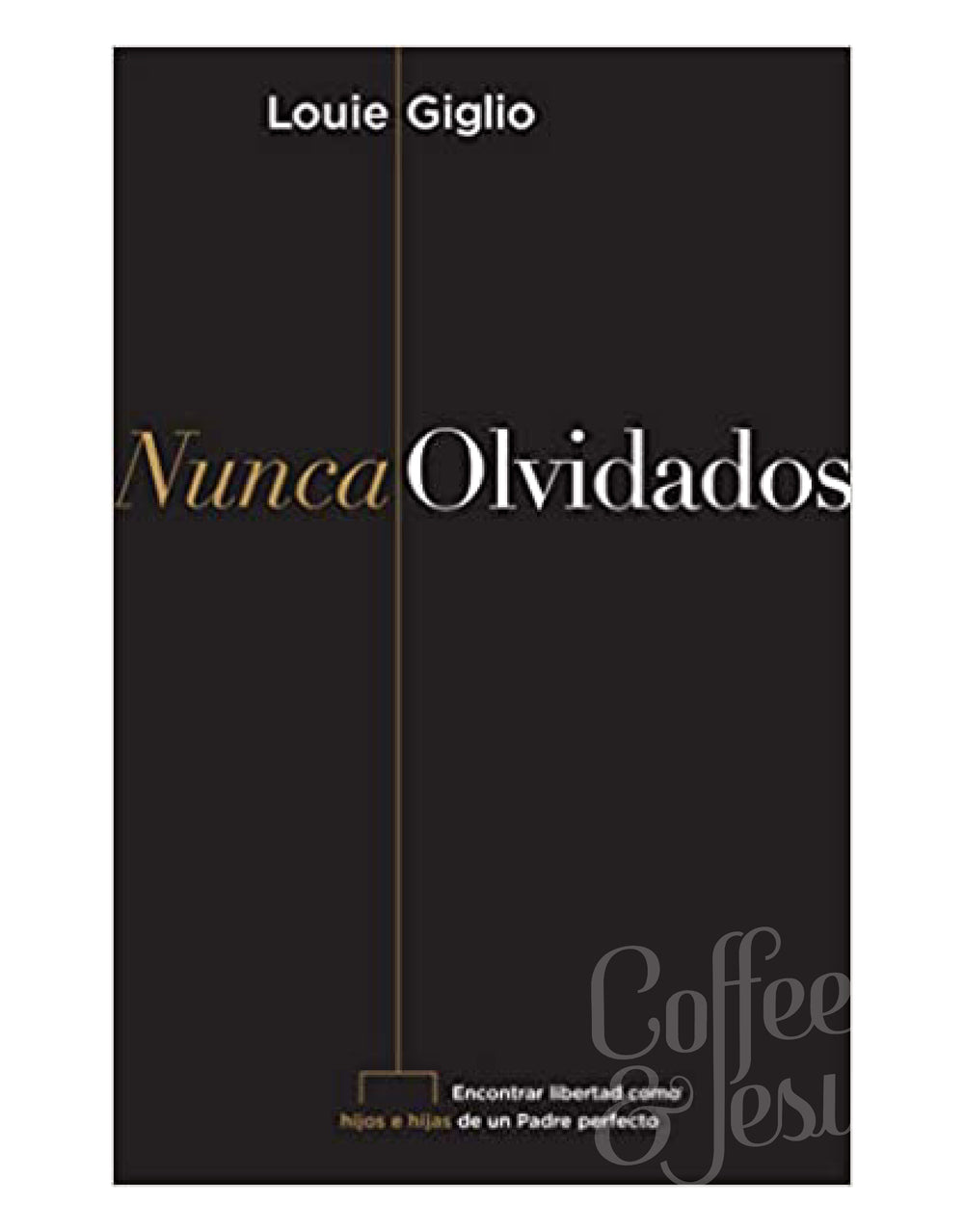 Nunca olvidados - Louie Giglio