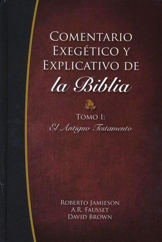 Comentario Exegetico y Explicativo de La Biblia: Tomo I - Roberto Jamieson, A.R. Fausset, David Brown