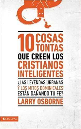 10 Cosas tontas que creen los cristianos inteligentes - Larry Osborne - Coffee & Jesus