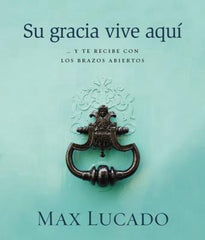 Su gracia vive aquí - Max Lucado