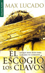 Él escogió los clavos - Max Lucado