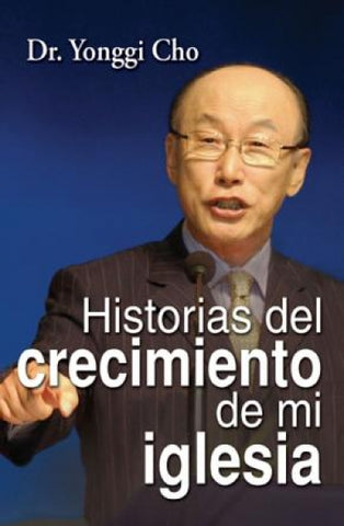 Historias del crecimiento de mi Iglesia - Dr. Yonggi Cho
