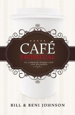 Un café espiritual: El Caminar Diario con Los Milagros - Bill Johnson