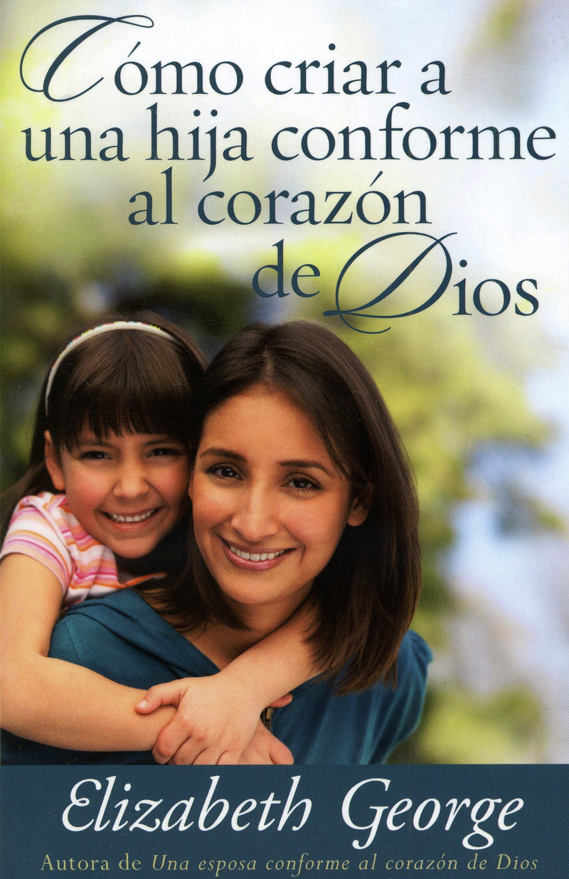 Cómo criar una hija conforme al corazón de Dios - ELizabeth George - Coffee & Jesus