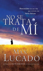 No se trata de mí - Max Lucado