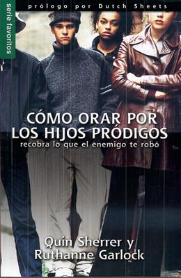 Cómo orar por los hijos pródigos - Quin Sherrer