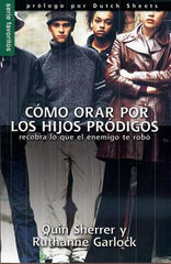 Cómo orar por los hijos pródigos - Quin Sherrer
