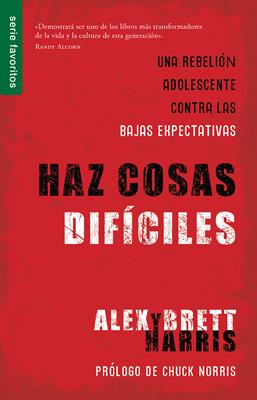 Haz cosas difíciles - Alex y Brett Harris