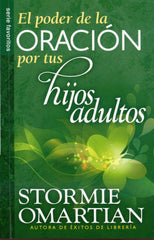 El poder de la oración por tus hijos adultos- Stormie Omartian