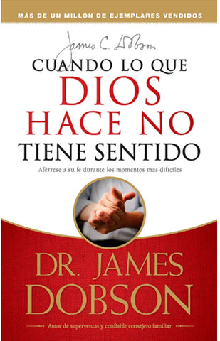Cuando lo que Dios hace no tiene sentido - Dr. James Dobson