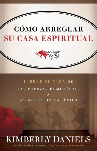 Cómo arreglar su casa espiritual - Kimberly Daniels