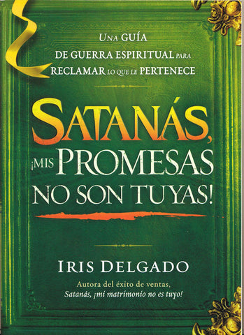 Satanás, ¡mis promesas no son tuyas! - Iris Delgado