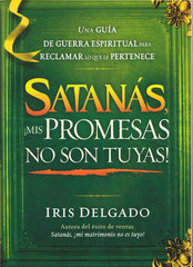 Satanás, ¡mis promesas no son tuyas! - Iris Delgado