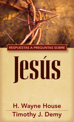 Respuestas a preguntas sobre Jesús - H. Wayne House