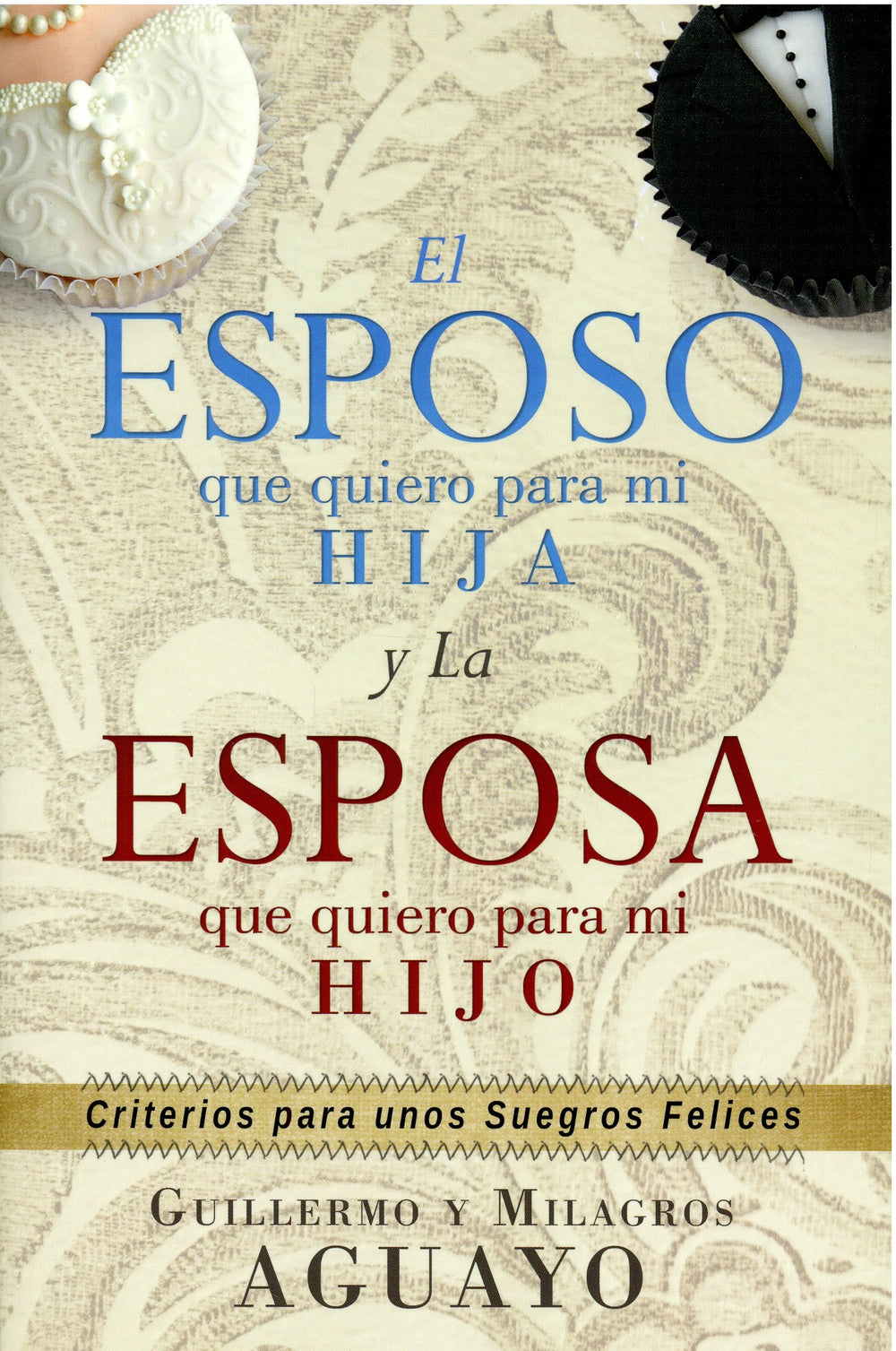 El esposo que quiero para mi hija y la esposa que quiero para mi hijo - Guillermo Aguayo